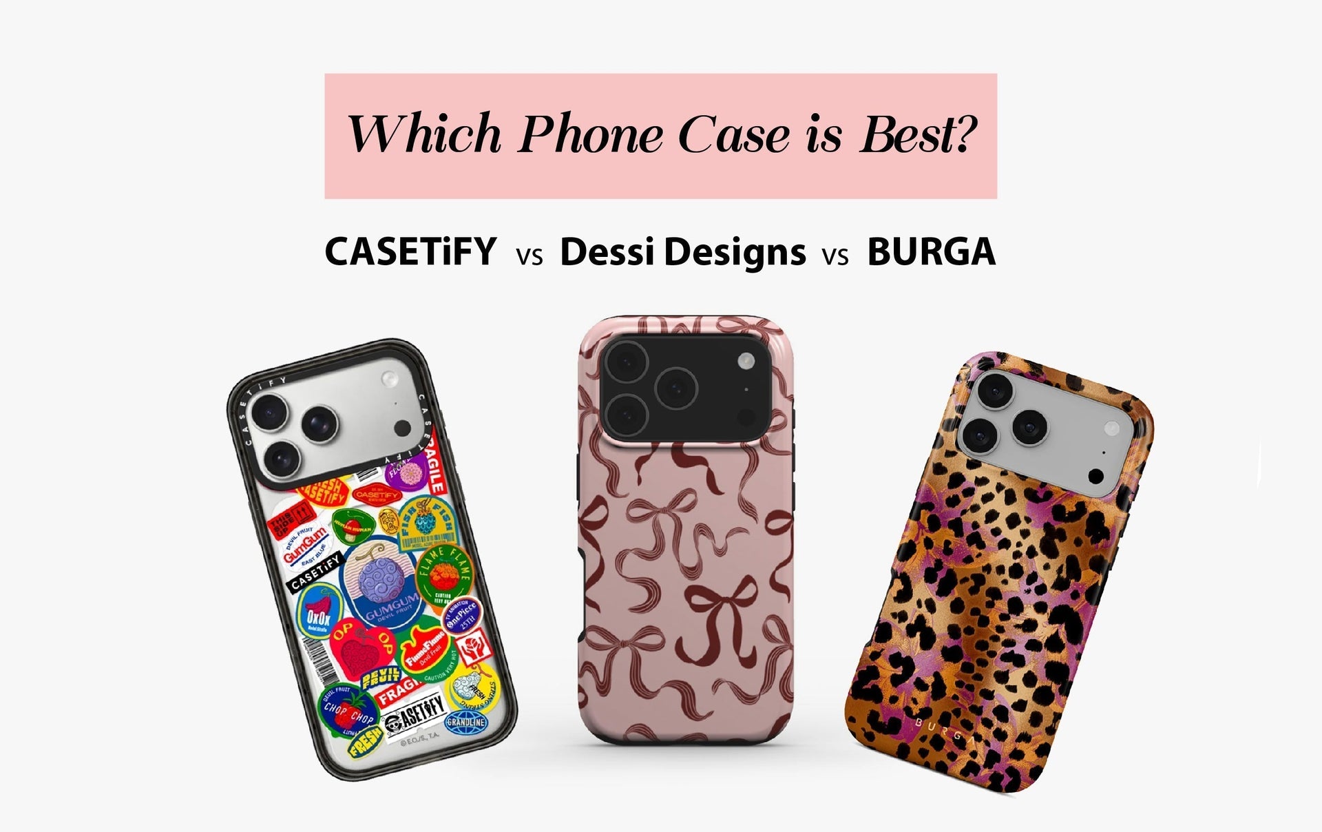 Which Phone Case is Best? Dessi Designs vs CASETiFY vs BURGA Which Phone Case is Best? Dessi Designs vs CASETiFY vs BURGA