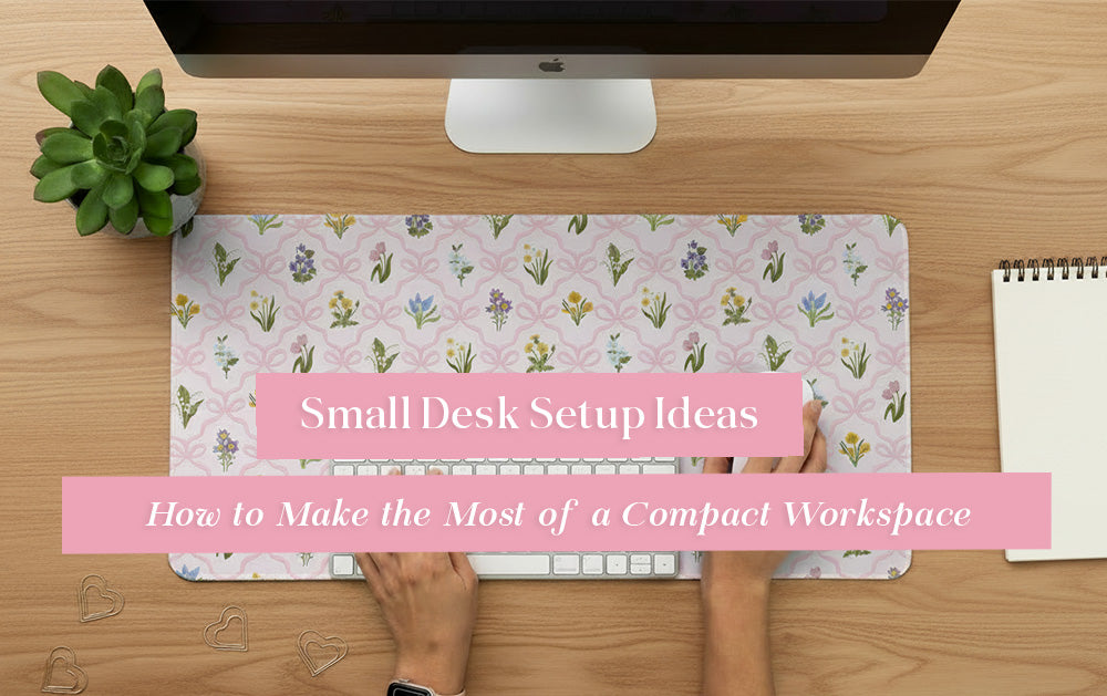 Small Desk Setup Ideas: How to Make the Most of a Compact Workspace