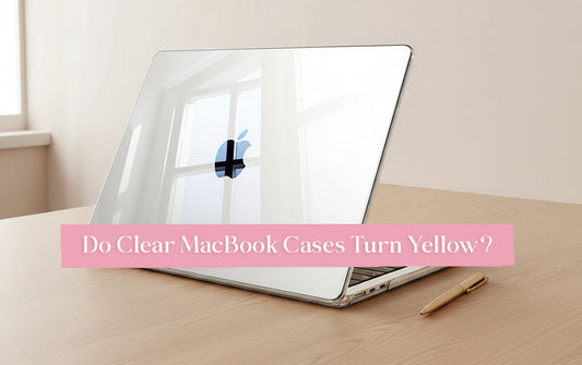Do Clear MacBook Cases Turn Yellow? Here’s What You Need to Know
